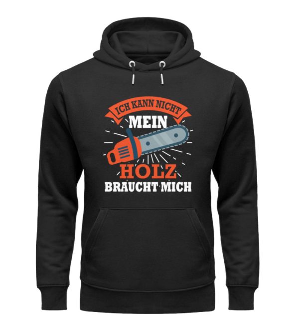 Mein Holz braucht mich  - Unisex Premium Bio Hoodie Angebot