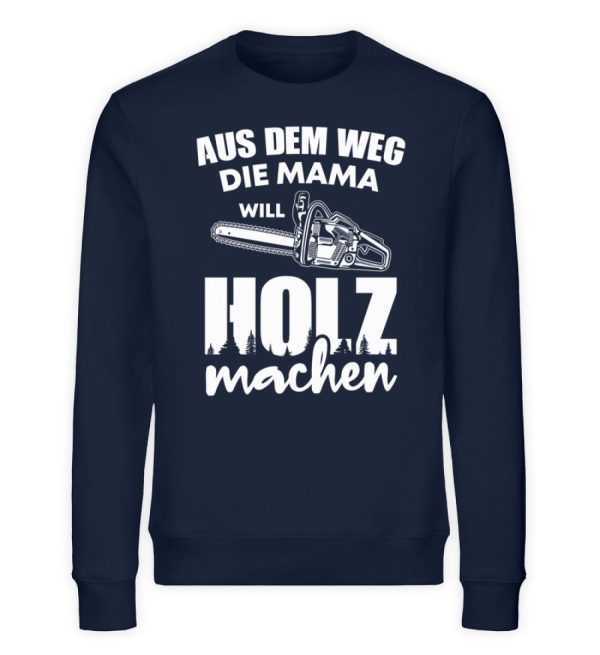 Aus dem Weg Mama will Holz machen  - Unisex Bio Sweatshirt Zu verkaufen – Bild 2