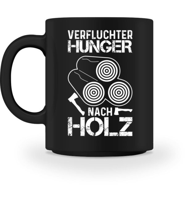 Verfluchter Hunger nach Holz - Tasse Schn?ppchen